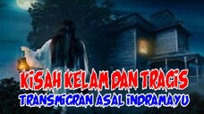KISAH MISTERI NYATA : KISAH KELAM DAN TRAGIS TRANSMIGRAN ASAL INDRAMAYU