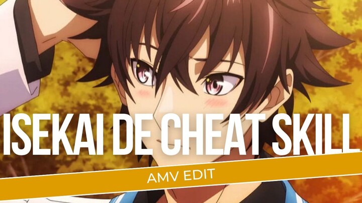 [AMV EDIT] | ISEKAI DE CHEAT SKILL |