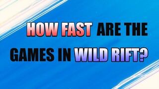 HOW FAST CAN A GAME LAST IN WILD RIFT?