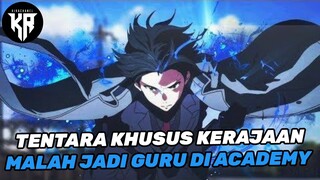 MANTAN TENTARA KHUSUS KERAJAAN YANG OVER POWER MALAH JADI GURU PEMALAS DI ACADEMY TERNAMA🔥