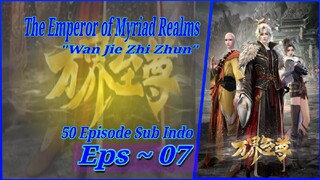 {Eps ~ 7} The Emperor Of Myriad Realms "Wan Jie Zhi Zhun" Sub Indo