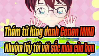 Thám tử lừng danh Conan MMD
Nhuộm lấy tôi với sắc màu của bạn