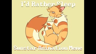 【I'd Rather Sleep // Sunstar Animation Meme】