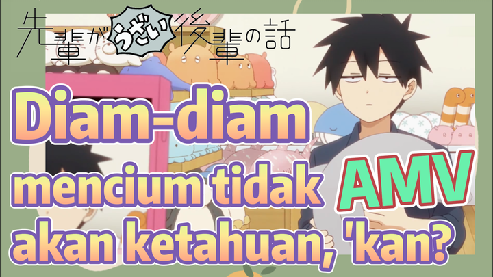 [My Senpai Is Annoying] AMV |  Diam-diam mencium tidak akan ketahuan, 'kan?