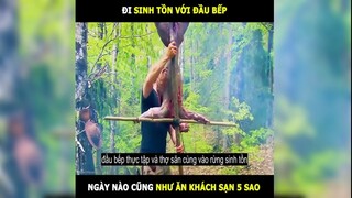 Đi sinh tồn với đầu bếp, ngày nào cũng ăn như khách sạn 5sao