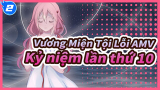 [Vương Miện Tội Lỗi AMV] Giấc mơ tiếp diễn / Kỷ niệm lần thứ 10_2