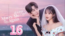 Marry Me Again - Episode 16 [Eng Sub]