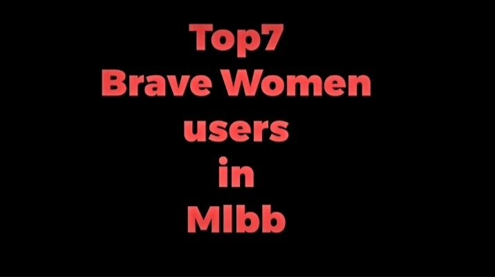 Top 7 Brave Women Users in MLBB