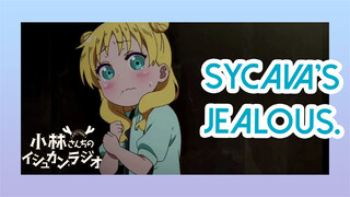 Sycava's jealous.