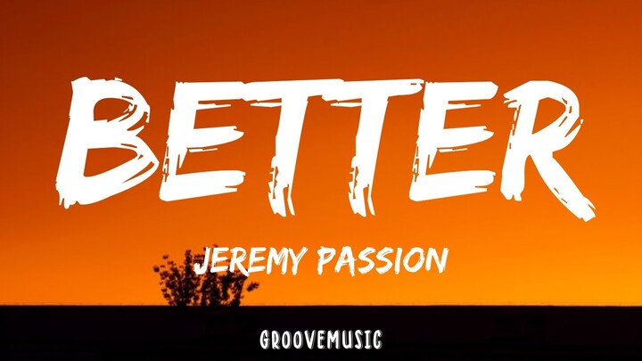 Jeremy Passion - Better (Lyrics)