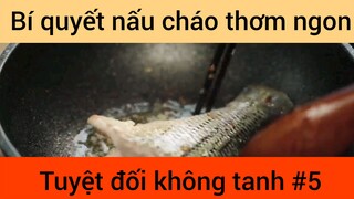 Bí quyết nấu cháo thơm ngon tuyệt đối không tanh phần 5