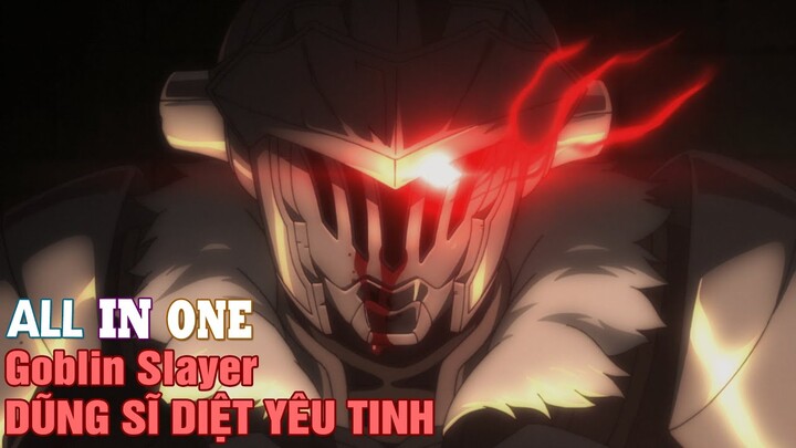 ALL IN ONE : Dũng Sĩ Diệt Yêu Tinh-Goblin Slayer || tóm tắt anime || review anime