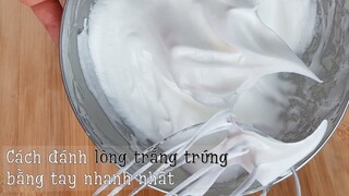 Cách đánh bông lòng trắng trứng bằng tay, không mất thời gian và không tốn sức