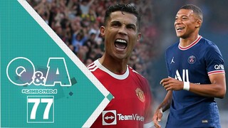 Q&A số 77 | Ronaldo sẽ khắc chế Juventus; Mbappe đến Real Madrid là ước nguyện?