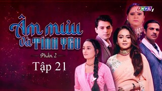 Âm Mưu Và Tình Yêu (Phần 2) - Tập 21 | Lồng Tiếng