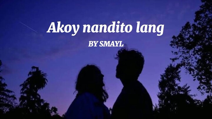 AKO'Y NANDITO LANG (SMAYL) lyric video😍✨