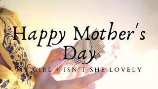 MY GIRL : A Mother's day tribute to all amazing mothers in the world