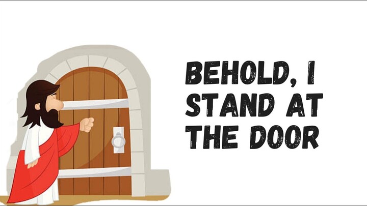 BEHOLD, I STAND AT THE DOOR - Lyrics Video