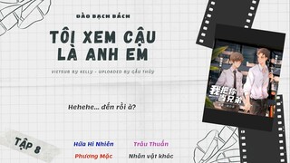 [Vietsub] Kịch Truyền Thanh Đam Mỹ Hiện Đại “Tôi Xem Cậu Là Anh Em” - Tập 8