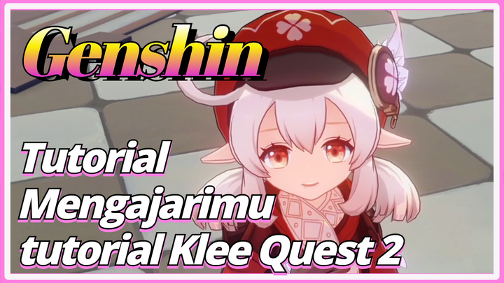 [Genshin, Tutorial] Mengajarimu tutorial Klee Quest 2