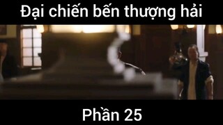 Đại chiến bến thượng hải #25
