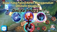 Ketika Ultimate Haya Diberikan Ke 3 Hero Ini Siapa Yang Paling Layak?