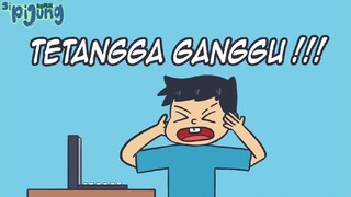 Tetangga Ganggu ! - sipijung