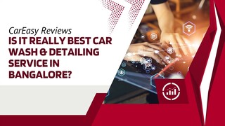 CarEasy Reviews 2025 - Is It Really Best Car Wash & Detailing Service in Bangalore