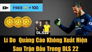 Lí Do Quảng Cáo Không Xuất Hiện Sau Trận Đấu Trong Dream League Soccer 2022 | DLS 22