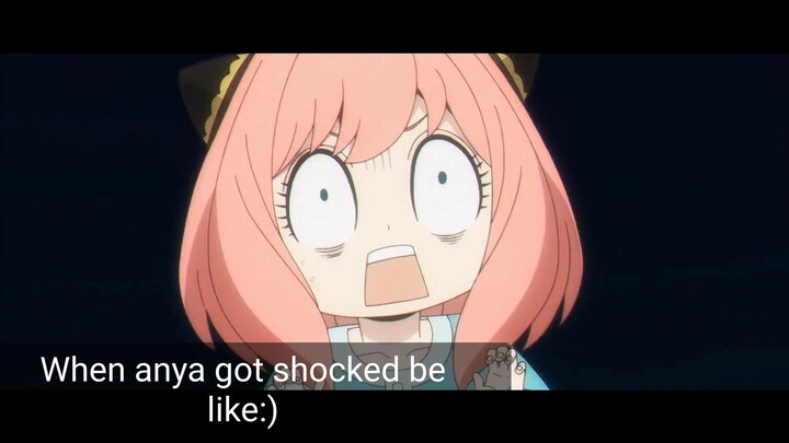 When Anya got shocked be like:))