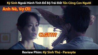 Review Phim: Quái Vật Ký Sinh Con Người Mở Ra Thảm Họa Chớt Chóc | Ký Sinh Thú | Trùm Phim Review