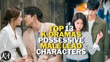 TOP 13 KOREAN DRAMAS WITH POSSESSIVE MALE LEAD CHARACTERS!