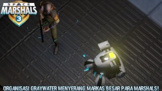 Mempertahankan Markas Besar Dari Serangan Organisasi Graywater! |Space Marshals 3 Part 7