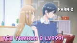 "Yêu Yamada ở Lv999!" | Phần 2/4 | Teny Thích Romcom | Tóm Tắt Anime