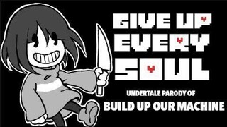 【UNDERTALE PARODY OF BUILD OUR MACHINE 】GIVE UP EVERY SOUL (BATIM X UNDERTALE)