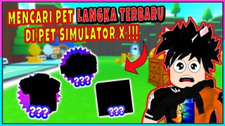 AKU MENCARI SEMUA PET RAHASIA TERBARU DI PET SIMULATOR X - Roblox Indonesia