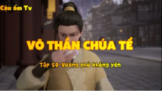Võ thần chúa tể_Tập 50-Vương phủ không yên