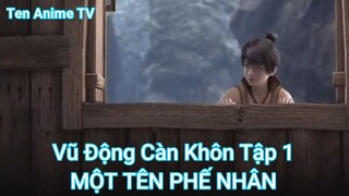 Vũ Động Càn Khôn Tập 1-MỘT TÊN PHẾ NHÂN