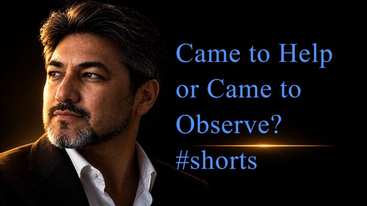 Came to Help or Came to Observe? — Choose Your Role