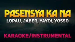 Pasensya Ka Na - Lopau, Jaber, Yayoi, Yosso (Karaoke/Instrumental)