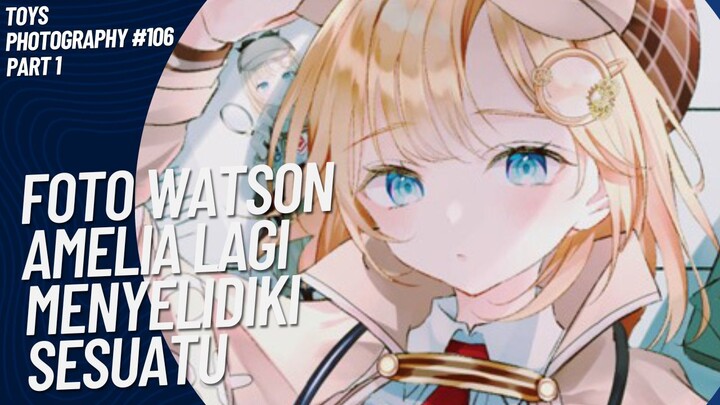 Watson Amelia lagi menyelidiki apa ya kira-kira?😚🤭 | Toys Photography #106 (Part 1)