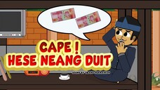 CAPE ! HESE NEANG DUIT ( CAPE ! SUSAH NYARI UANG )