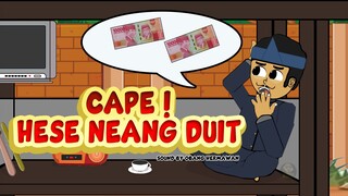 CAPE ! HESE NEANG DUIT ( CAPE ! SUSAH NYARI UANG )
