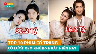 Top 10 phim cổ trang Hoa Ngữ có lượt xem khủng nhất 5 năm qua|Hóng Cbiz