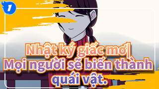 Nhật ký giấc mơ|【Bản Tự Vẽ AMV】Mọi người sẽ biến thành quái vật._1