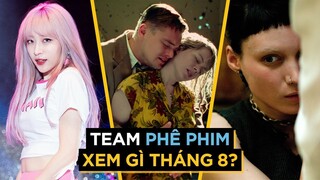 Phê Phim xem gì THÁNG 8?