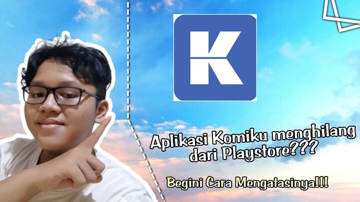 Komiku Hilang Dari Playstore??? Begini Cara Mengatasinya!!!