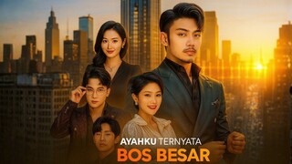 Ayahku Ternyata Bos Besar (Full Episode Sub Indo)
