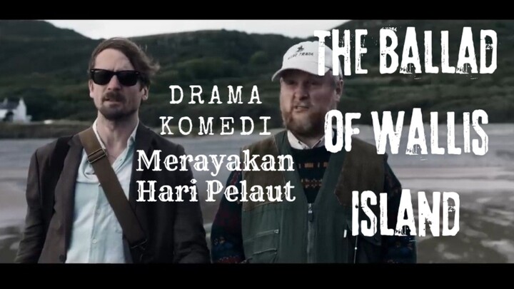 Film The Ballad Of Wallis Island. Merayakan Hari Pelaut. Drama Komedi.
