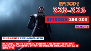 Alur Cerita Swallowed Star Season 2 Episode 299-300 | 325-326